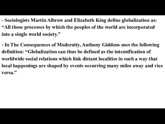 - Sociologists Martin Albrow and Elizabeth King define globalization as: “All