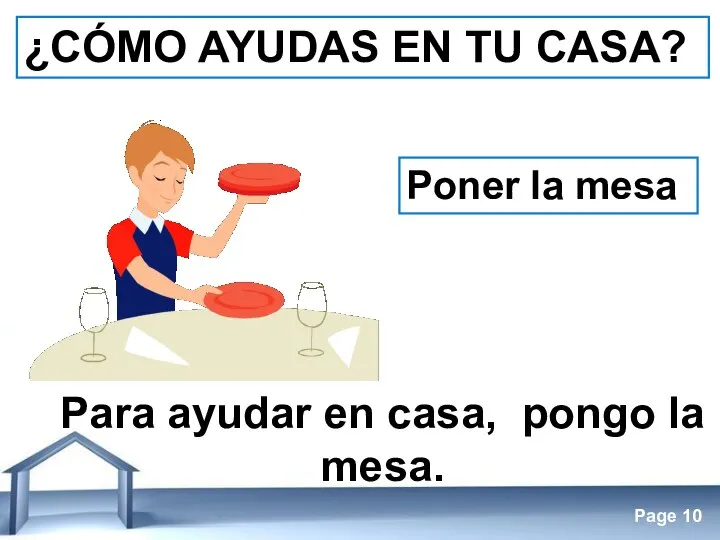 ¿CÓMO AYUDAS EN TU CASA? Poner la mesa Para ayudar en casa, pongo la mesa.