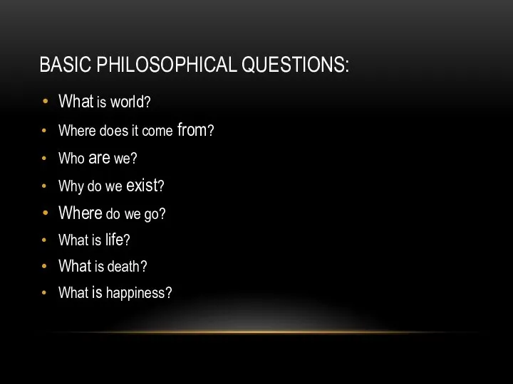 BASIC PHILOSOPHICAL QUESTIONS: What is world? Where does it come from?