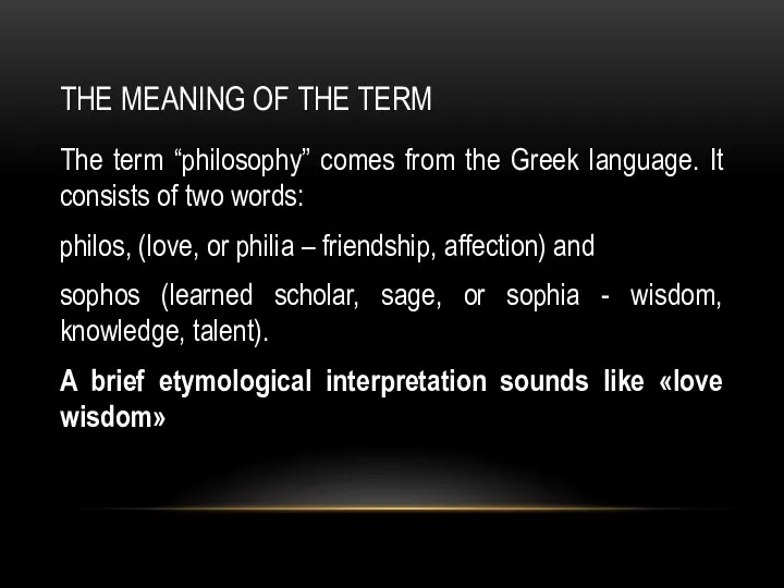 THE MEANING OF THE TERM The term “philosophy” comes from the