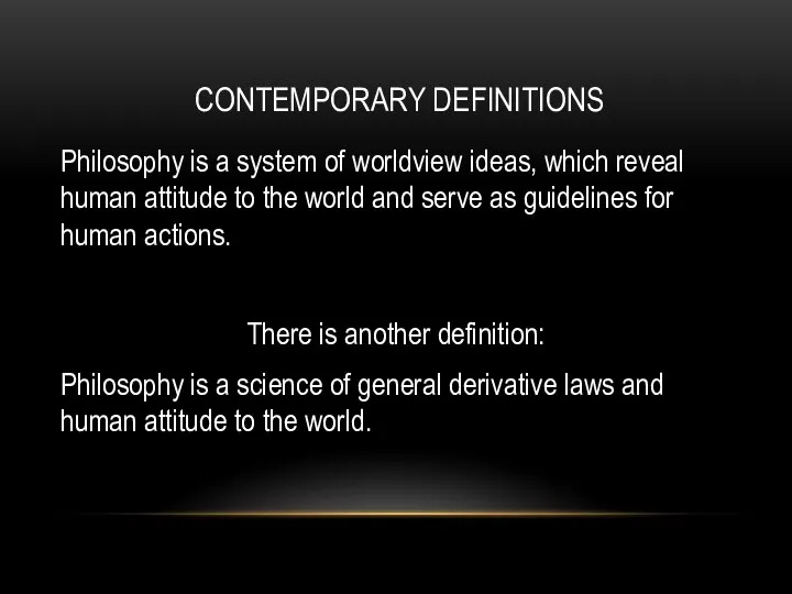 CONTEMPORARY DEFINITIONS Philosophy is a system of worldview ideas, which reveal