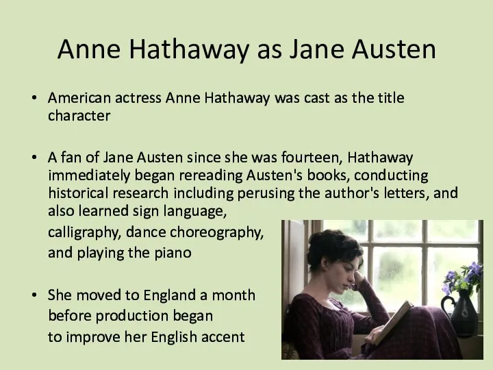 Anne Hathaway as Jane Austen American actress Anne Hathaway was cast