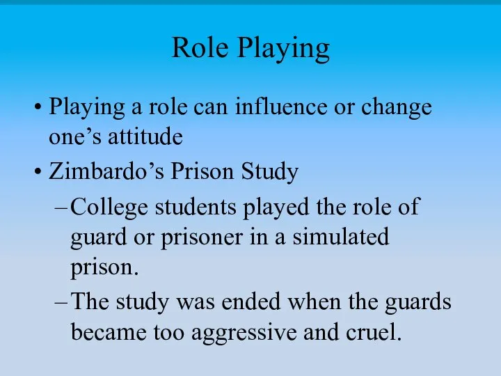 Role Playing Playing a role can influence or change one’s attitude