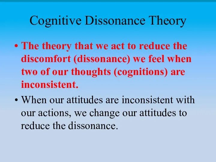 Cognitive Dissonance Theory The theory that we act to reduce the