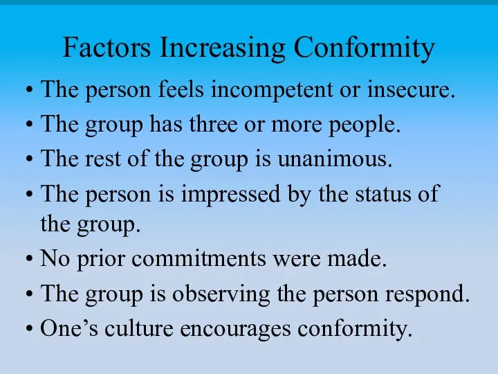 Factors Increasing Conformity The person feels incompetent or insecure. The group