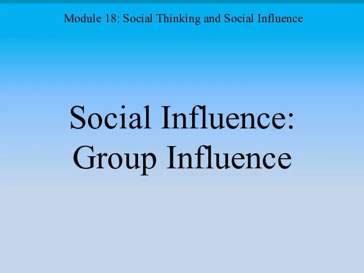 Social Influence: Group Influence Module 18: Social Thinking and Social Influence