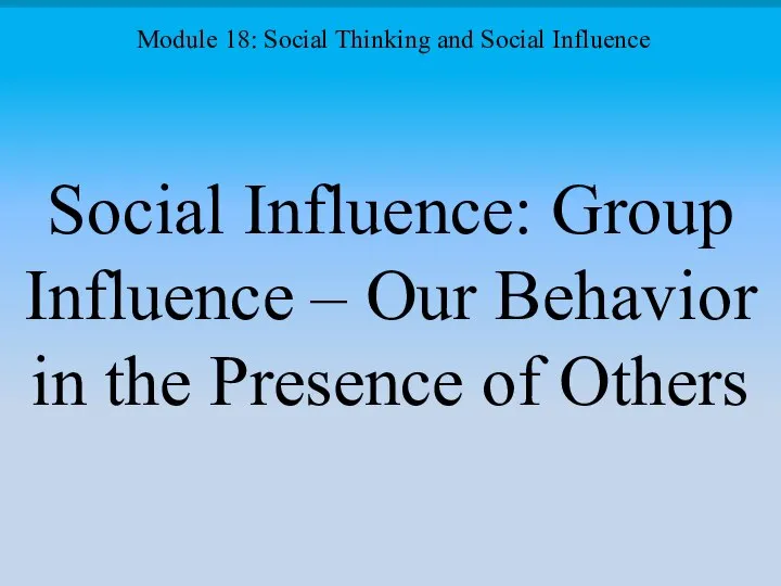 Social Influence: Group Influence – Our Behavior in the Presence of