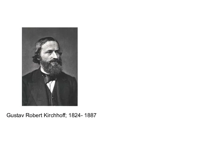 Gustav Robert Kirchhoff; 1824- 1887