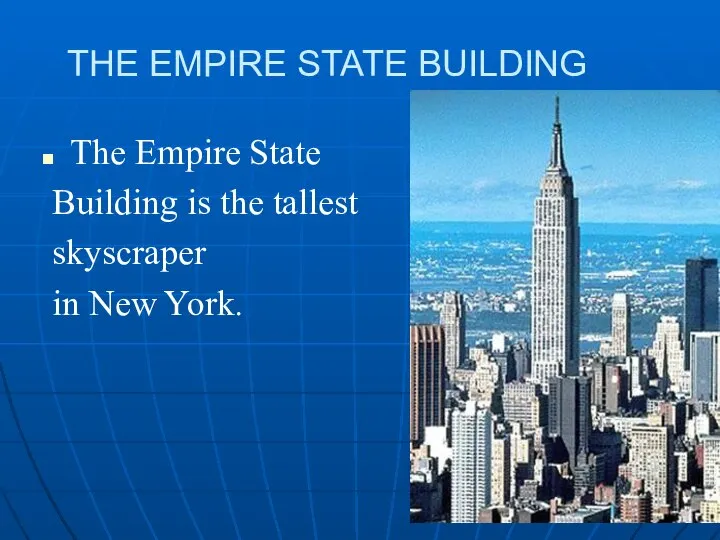 THE EMPIRE STATE BUILDING The Empire State Building is the tallest skyscraper in New York.