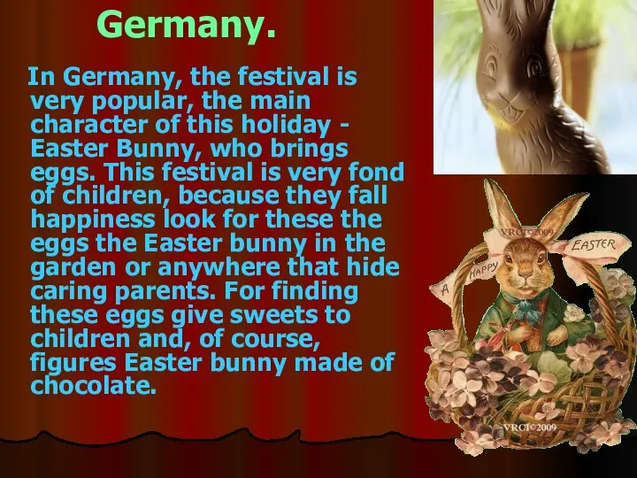 Germany. In Germany, the festival is very popular, the main character