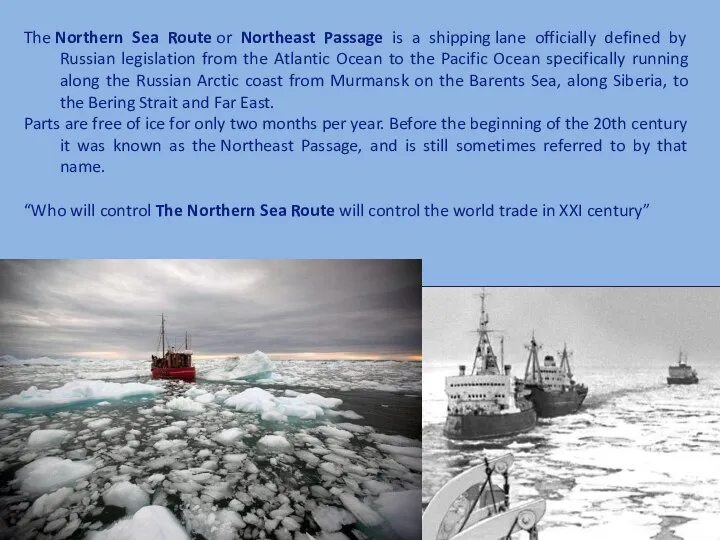 The Northern Sea Route or Northeast Passage is a shipping lane