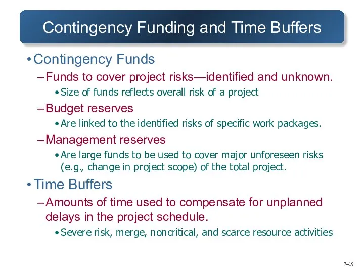 7– Contingency Funding and Time Buffers Contingency Funds Funds to cover