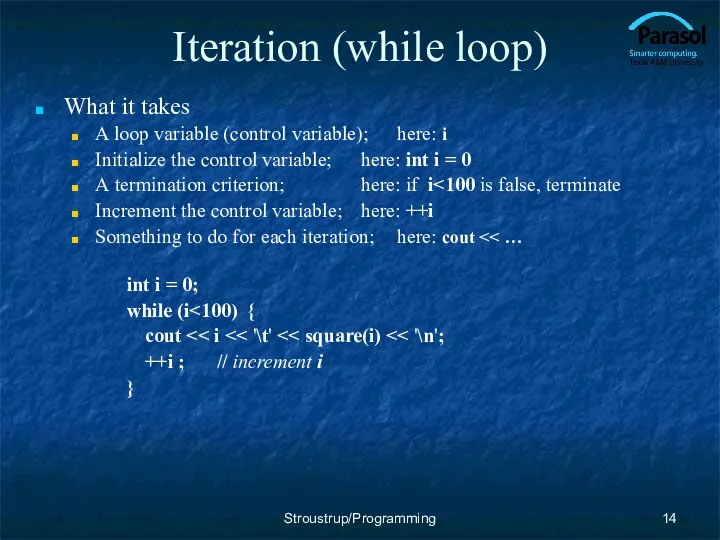Iteration (while loop) What it takes A loop variable (control variable);