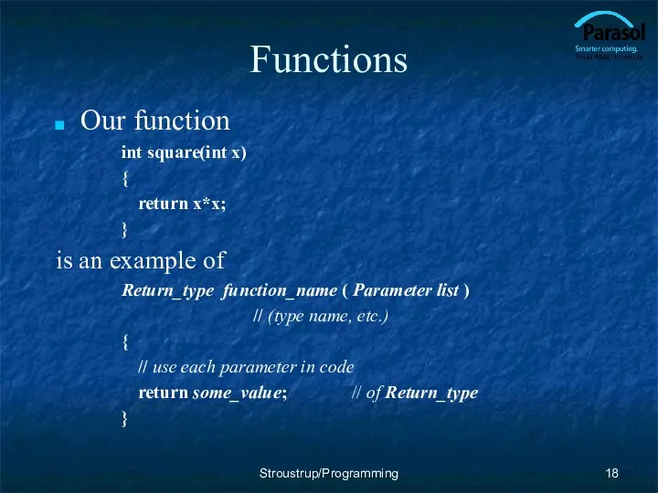 Functions Our function int square(int x) { return x*x; } is