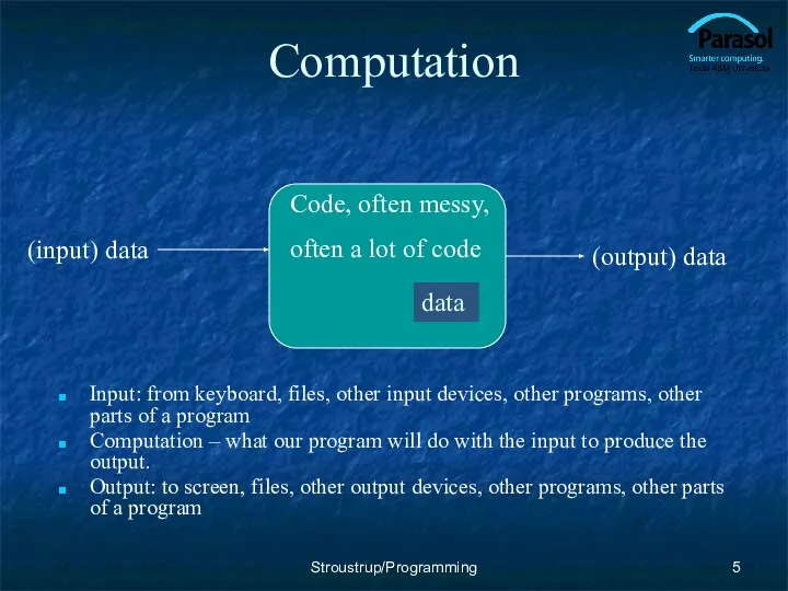 Computation Input: from keyboard, files, other input devices, other programs, other