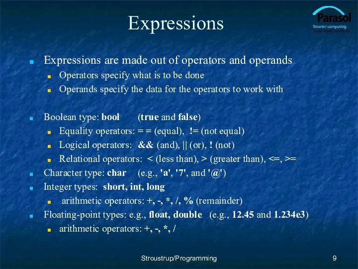 Expressions Expressions are made out of operators and operands Operators specify