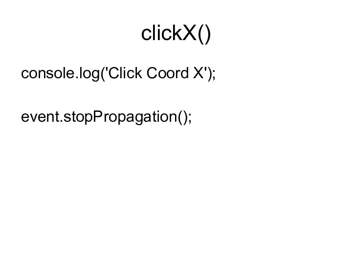 clickX() console.log('Click Coord X'); event.stopPropagation();