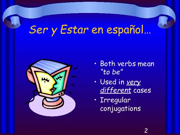 Ser y Estar en español… Both verbs mean “to be” Used