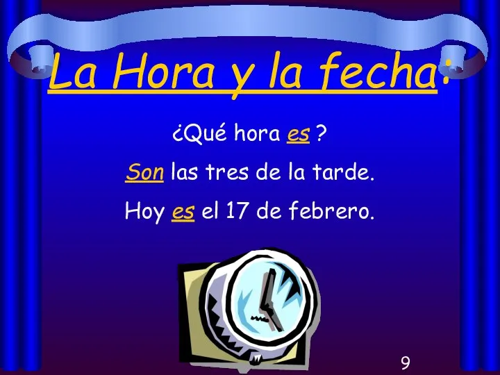 La Hora y la fecha: ¿Qué hora es ? Son las