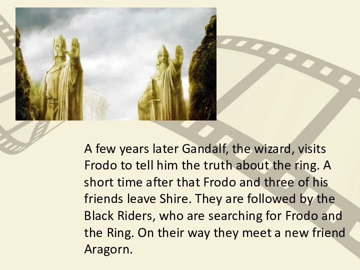 A few years later Gandalf, the wizard, visits Frodo to tell