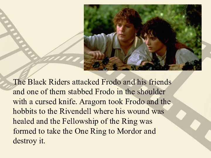 The Black Riders attacked Frodo and his friends and one of