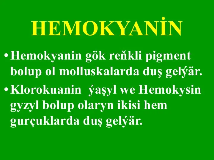 HEMOKYANİN Hemokyanin gök reňkli pigment bolup ol molluskalarda duş gelýär. Klorokuanin