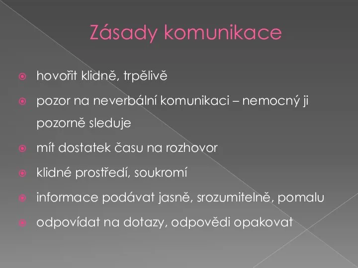 Zásady komunikace hovořit klidně, trpělivě pozor na neverbální komunikaci – nemocný