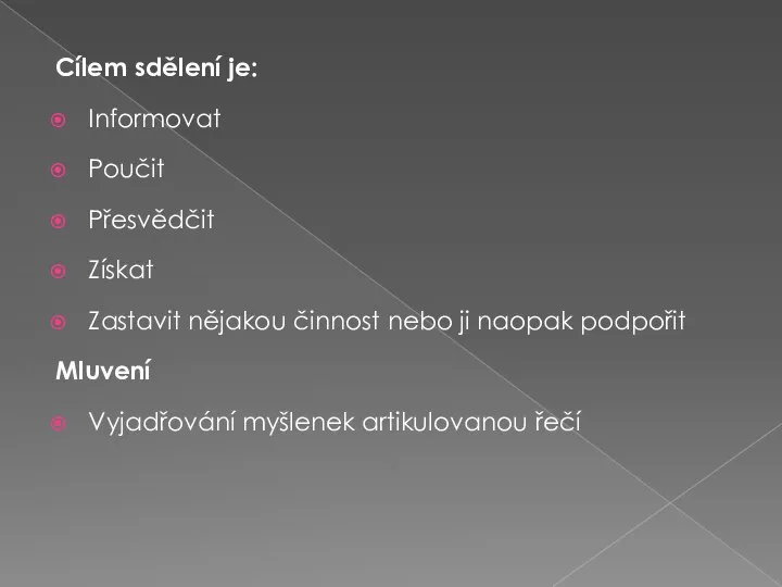 Cílem sdělení je: Informovat Poučit Přesvědčit Získat Zastavit nějakou činnost nebo