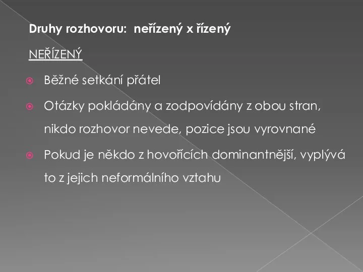 Druhy rozhovoru: neřízený x řízený NEŘÍZENÝ Běžné setkání přátel Otázky pokládány