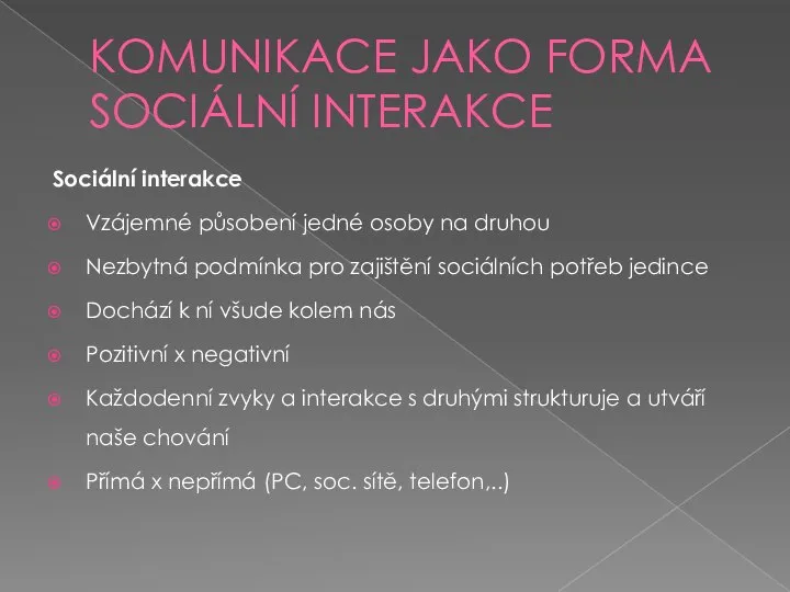 KOMUNIKACE JAKO FORMA SOCIÁLNÍ INTERAKCE Sociální interakce Vzájemné působení jedné osoby