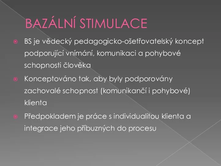 BAZÁLNÍ STIMULACE BS je vědecký pedagogicko-ošetřovatelský koncept podporující vnímání, komunikaci a