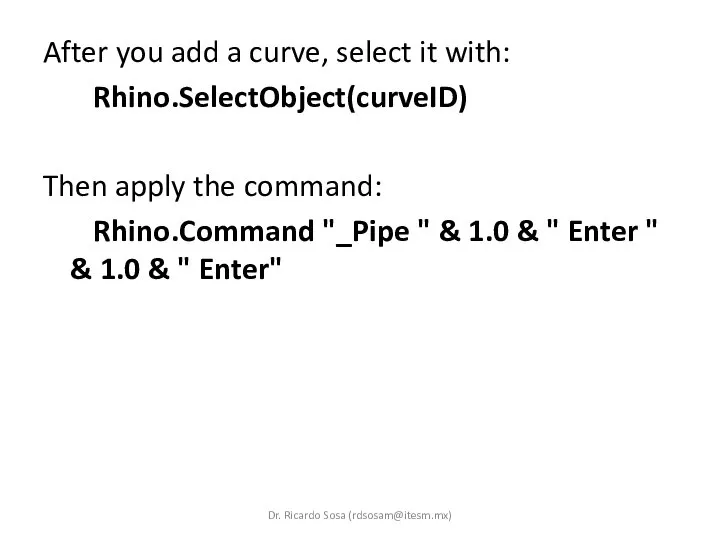 After you add a curve, select it with: Rhino.SelectObject(curveID) Then apply