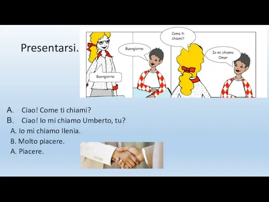 Presentarsi. Ciao! Come ti chiami? Ciao! Io mi chiamo Umberto, tu?