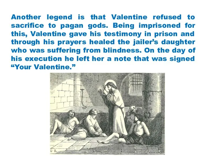 Another legend is that Valentine refused to sacrifice to pagan gods.