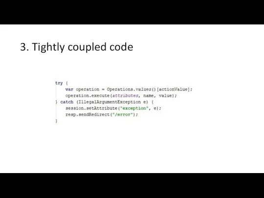 3. Tightly coupled code