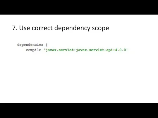 7. Use correct dependency scope