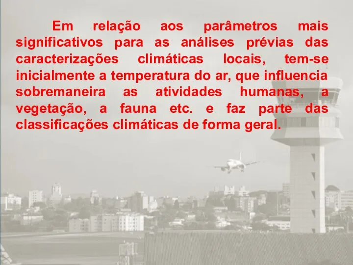 Em relação aos parâmetros mais significativos para as análises prévias das