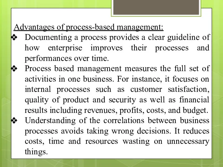 Advantages of process-based management: Documenting a process provides a clear guideline