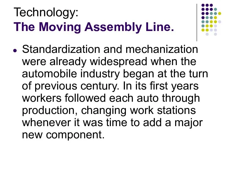 Technology: The Moving Assembly Line. Standardization and mechanization were already widespread