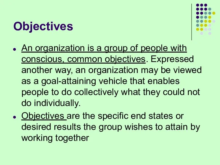 Objectives An organization is a group of people with conscious, common