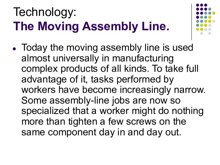 Technology: The Moving Assembly Line. Today the moving assembly line is