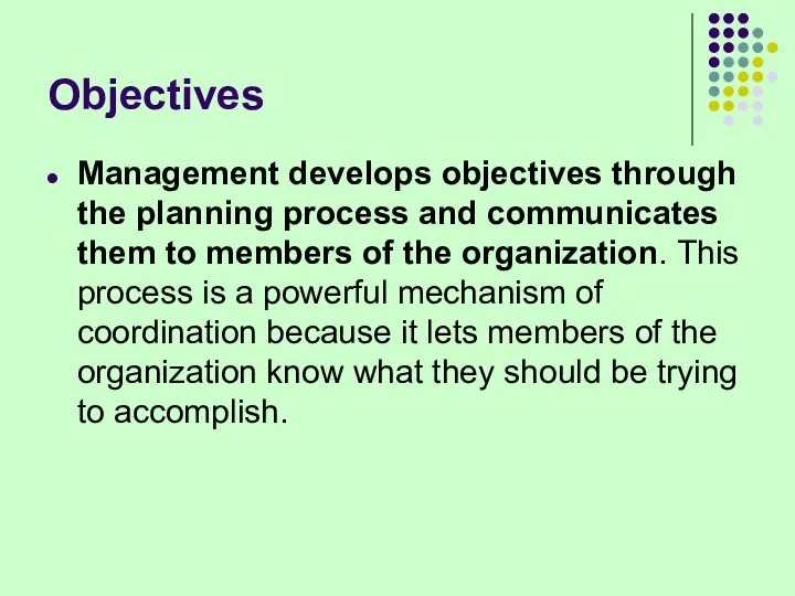 Objectives Management develops objectives through the planning process and communicates them