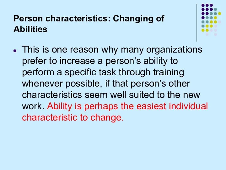 Person characteristics: Changing of Abilities This is one reason why many