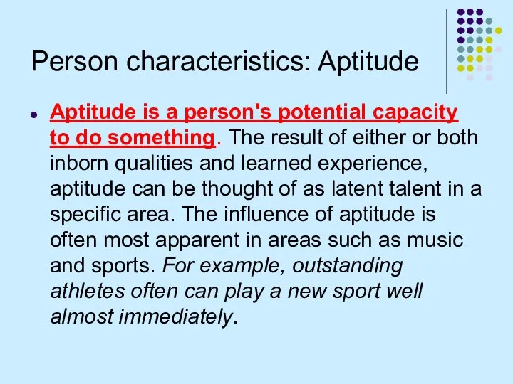 Person characteristics: Aptitude Aptitude is a person's potential capacity to do