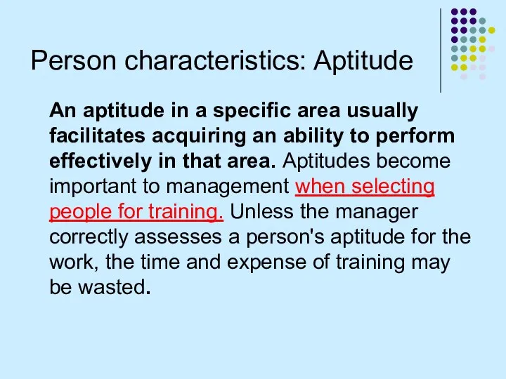 Person characteristics: Aptitude An aptitude in a specific area usually facilitates