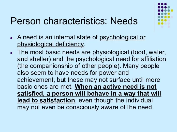 Person characteristics: Needs A need is an internal state of psychological