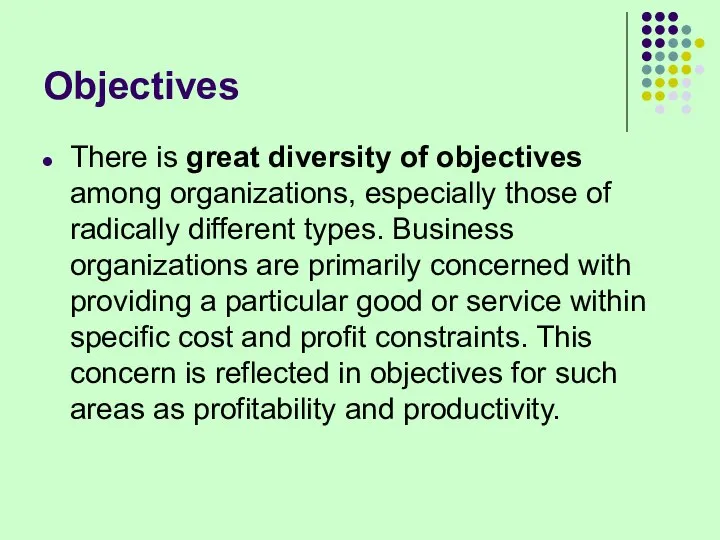 Objectives There is great diversity of objectives among organizations, especially those