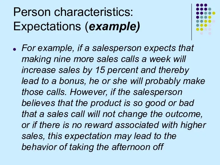 Person characteristics: Expectations (example) For example, if a salesperson expects that