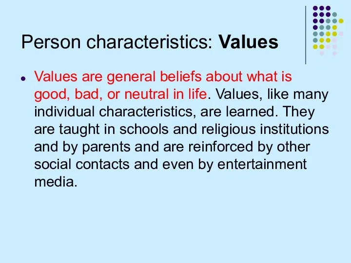 Person characteristics: Values Values are general beliefs about what is good,