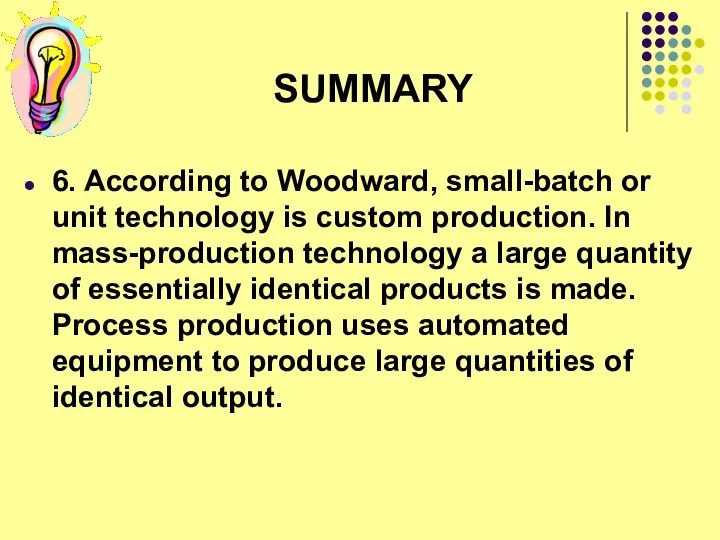 SUMMARY 6. According to Woodward, small-batch or unit technology is custom